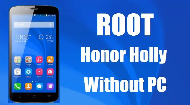 How To Root Huawei Honor Holly Without Computer