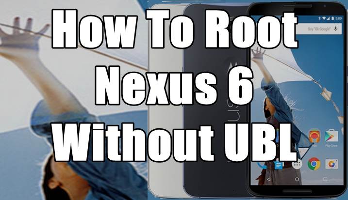 How To Root Google Nexus 6 Without Computer