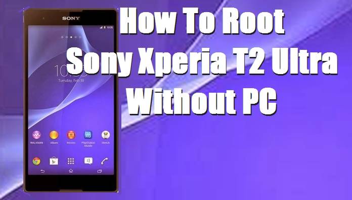 How To Root Sony Xperia T2 Ultra Without Computer 1