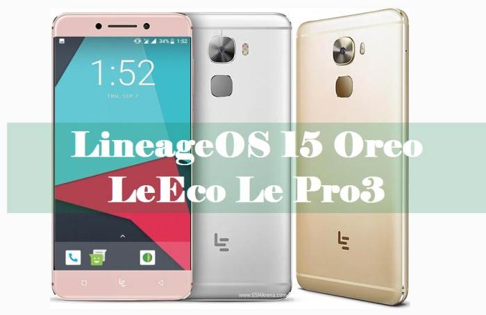 Install Official Android Oreo Based LineageOS 15.1 on LeEco Le Pro3 1