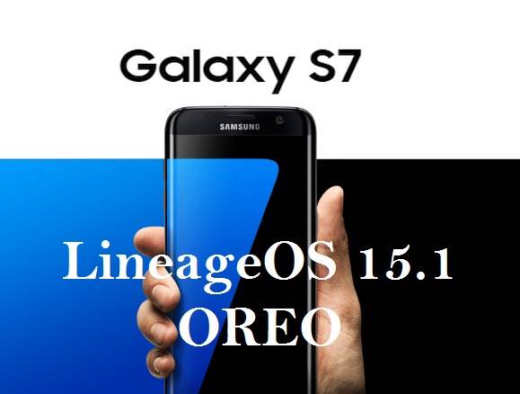 LineageOS 15.1 Android OREO ROM For Samsung Galaxy S7 (Exynos) 3