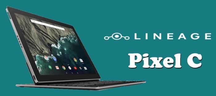 How To Install LineageOS 15.1 Oreo ROM On Pixel C 1