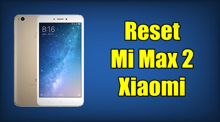 Reset Xiaomi Mi Max 2