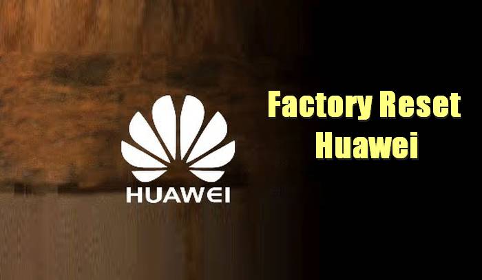 How To Factory Reset Huawei